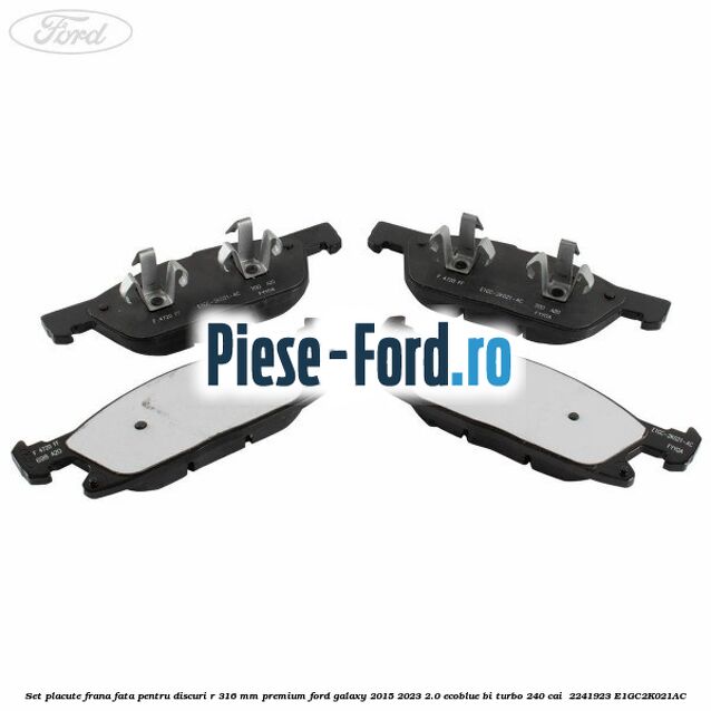 Set placute frana fata, pentru discuri R 316 mm premium Ford Galaxy 2015-2023 2.0 EcoBlue Bi-Turbo 240 cai  #B8660001D3
