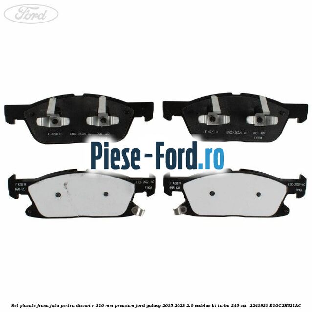 Set placute frana fata, pentru discuri R 316 mm premium Ford Galaxy 2015-2023 2.0 EcoBlue Bi-Turbo 240 cai  #B8660001D3