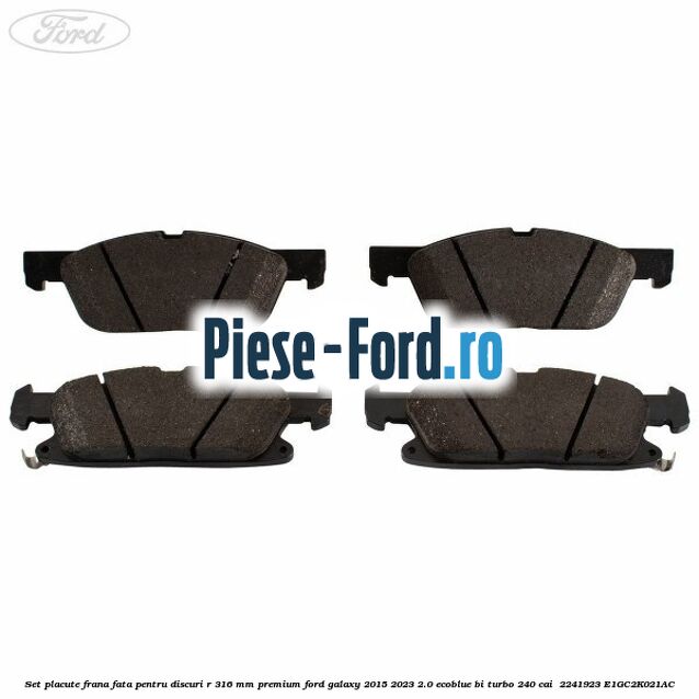Set placute frana fata, pentru discuri R 316 mm premium Ford Galaxy 2015-2023 2.0 EcoBlue Bi-Turbo 240 cai  #B8660001D3