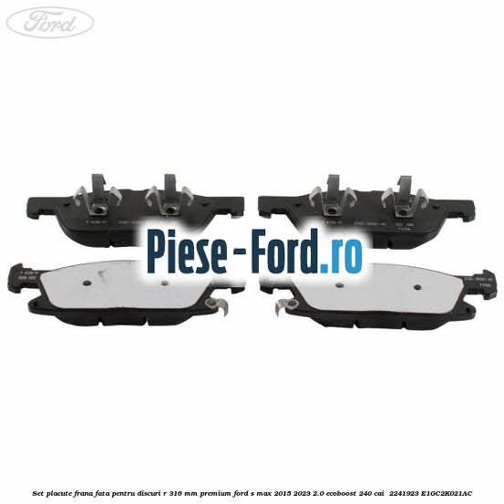 Set placute frana fata, pentru discuri R 316 mm premium Ford S-Max 2015-2023 2.0 EcoBoost 240 cai  #023D6E3B94