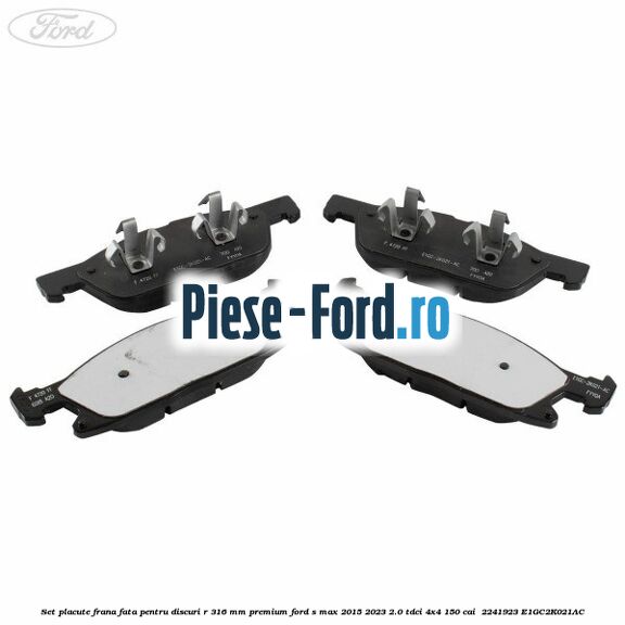 Set placute frana fata, pentru discuri R 316 mm premium Ford S-Max 2015-2023 2.0 TDCi 4x4 150 cai #CB87A583C2 Set placute frana fata, pentru discuri R 316 mm premium Ford S-Max 2015-2023 2.0 TDCi 4x4 150 cai #CB87A583C2