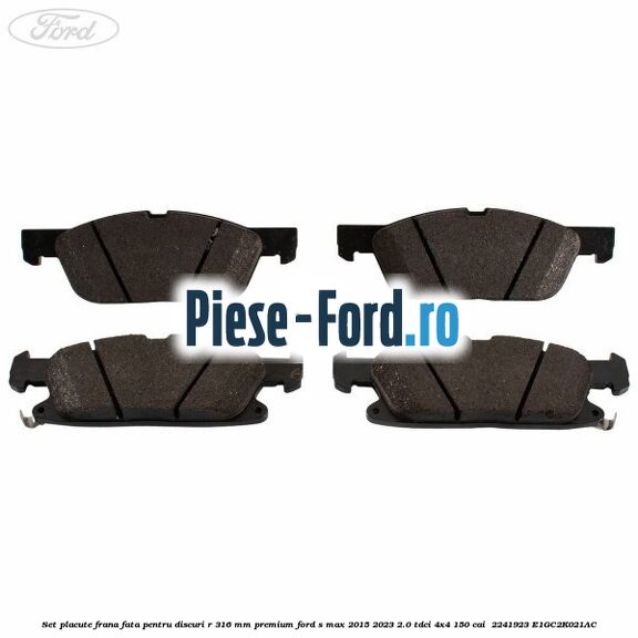 Set placute frana fata, pentru discuri R 316 mm premium Ford S-Max 2015-2023 2.0 TDCi 4x4 150 cai #CB87A583C2 Set placute frana fata, pentru discuri R 316 mm premium Ford S-Max 2015-2023 2.0 TDCi 4x4 150 cai #CB87A583C2