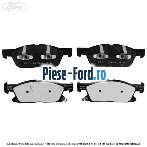 Set placute frana fata, pentru discuri R 316 mm premium Ford S-Max 2015-2023 2.0 TDCi 4x4 150 cai diesel #CB87A583C2