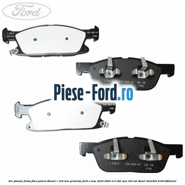 Set placute frana fata, pentru discuri R 316 mm premium Ford S-Max 2015-2023 2.0 TDCi 4x4 150 cai diesel #CB87A583C2