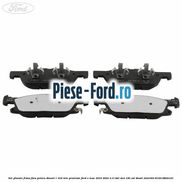 Set placute frana fata, pentru discuri R 316 mm premium Ford S-Max 2015-2023 2.0 TDCi 4x4 150 cai diesel #CB87A583C2