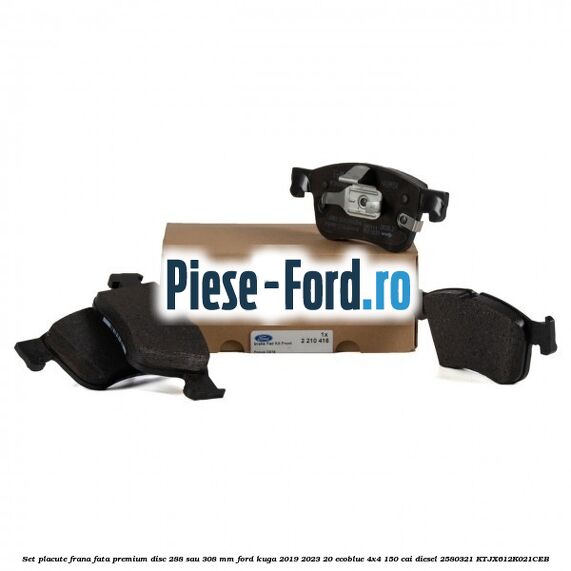Set placute frana fata premium disc 288 sau 308 mm Ford Kuga 2019-2023 2.0 EcoBlue 4x4 150 cai #7C07F8FE13