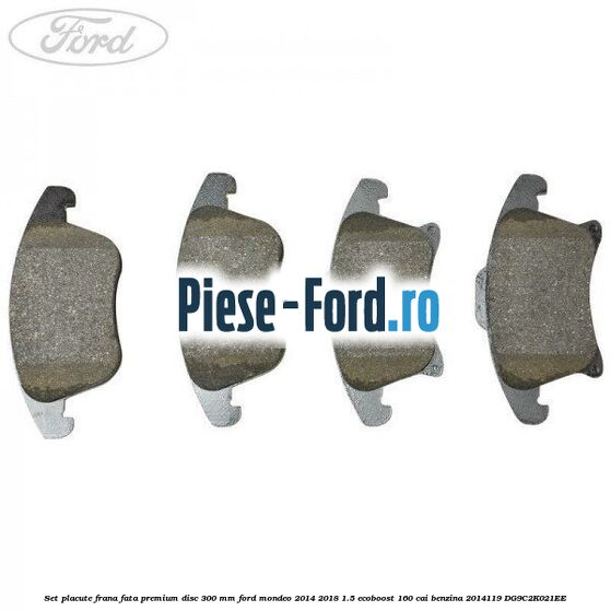 Set placute frana fata premium disc 300 mm Ford Mondeo 2014-2018 1.5 EcoBoost 160 cai benzina #F319BBFB1E