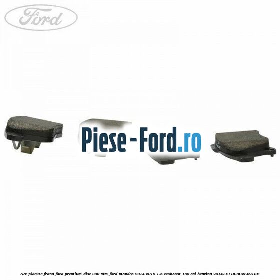 Set placute frana fata premium disc 300 mm Ford Mondeo 2014-2018 1.5 EcoBoost 160 cai benzina #F319BBFB1E