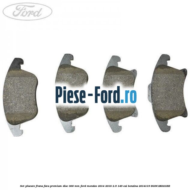 Set placute frana fata premium disc 300 mm Ford Mondeo 2014-2018 2.5 149 cai benzina #6F12D06BF1