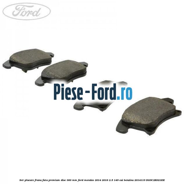 Set placute frana fata premium disc 300 mm Ford Mondeo 2014-2018 2.5 149 cai benzina #6F12D06BF1