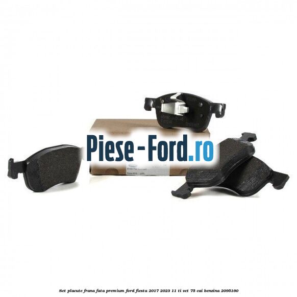 Set placute frana fata premium Ford Fiesta 2017-2023 1.1 Ti-VCT 75 cai #AC82F09094