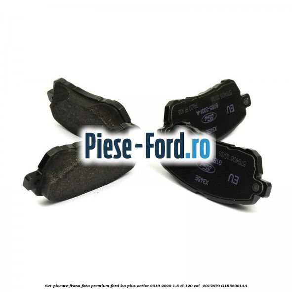 Set placute frana fata premium Ford Ka plus Active 2019-2020 1.5 Ti 120 cai  #39F6AD92BC