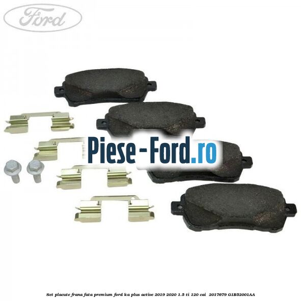 Set placute frana fata premium Ford Ka plus Active 2019-2020 1.5 Ti 120 cai  #39F6AD92BC