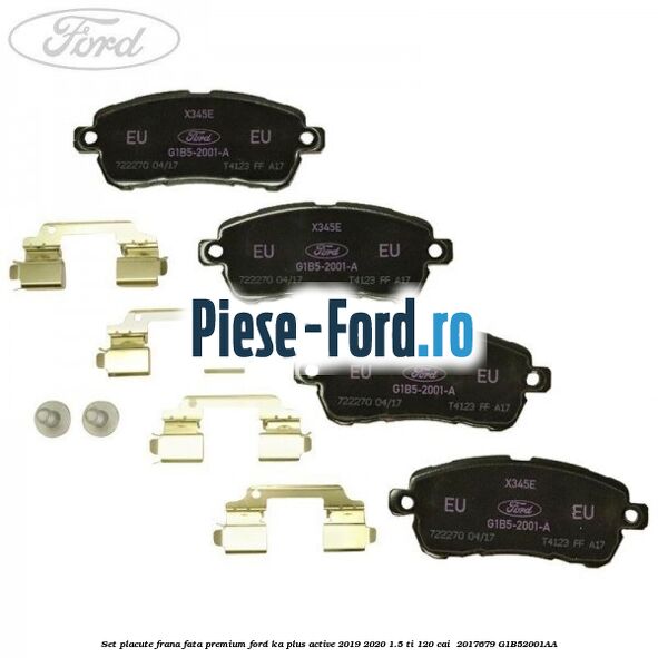 Set placute frana fata premium Ford Ka plus Active 2019-2020 1.5 Ti 120 cai  #39F6AD92BC