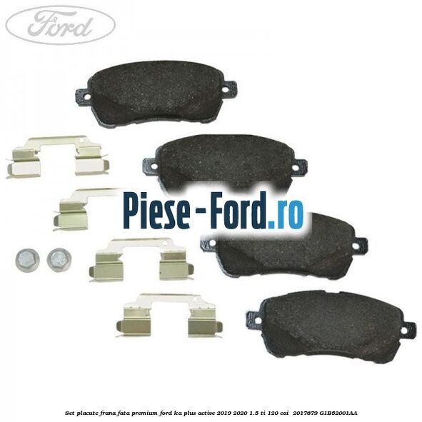 Set placute frana fata premium Ford Ka plus Active 2019-2020 1.5 Ti 120 cai  #39F6AD92BC