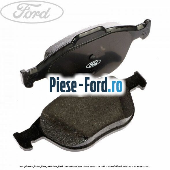 Set placute frana fata premium Ford Tourneo Connect 2002-2014 1.8 TDCi 110 cai diesel