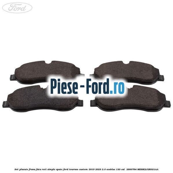 Set placute frana fata roti simple spate Ford Tourneo Custom 2019-2023 2.0 EcoBlue 130 cai  #2AD29D5E9A