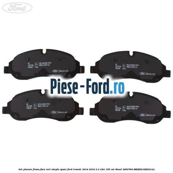 Set placute frana fata roti simple spate Ford Transit 2014-2018 2.2 TDCi 155 cai diesel #723202CC4A