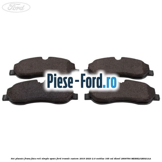 Set placute frana fata roti simple spate Ford Transit Custom 2019-2023 2.0 EcoBlue 105 cai #6B0177203B Set placute frana fata roti simple spate Ford Transit Custom 2019-2023 2.0 EcoBlue 105 cai diesel #6B0177203B