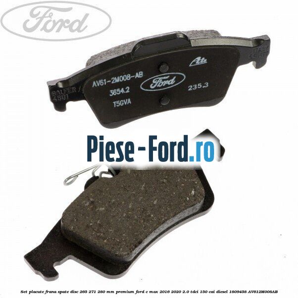 Set placute frana spate disc 265/271/280 mm premium Ford C-Max 2016-2020 2.0 TDCi 150 cai diesel #ED1399976F