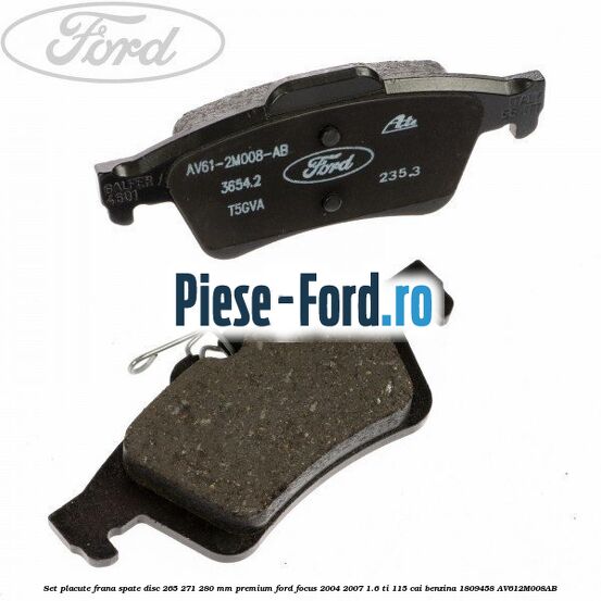Set placute frana spate disc 265/271/280 mm premium Ford Focus 2004-2007 1.6 Ti 115 cai #1FD21CDB65 Set placute frana spate disc 265/271/280 mm premium Ford Focus 2004-2007 1.6 Ti 115 cai benzina #1FD21CDB65