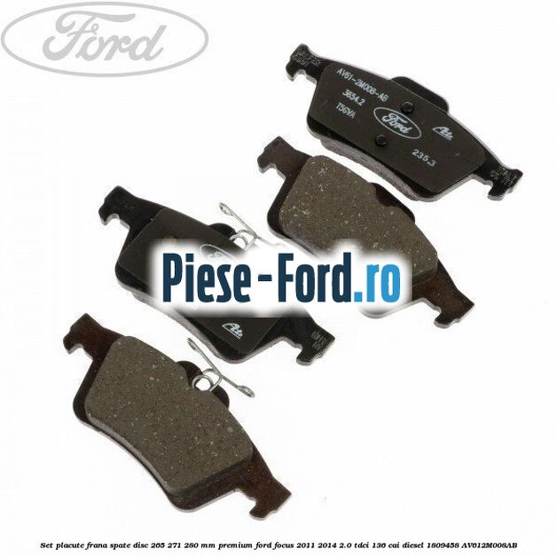 Set placute frana spate disc 265/271/280 mm premium Ford Focus 2011-2014 2.0 TDCi 136 cai diesel #66E65DEC87
