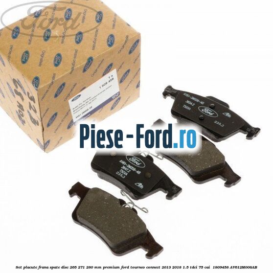 Set placute frana spate disc 265/271/280 mm premium Ford Tourneo Connect 2013-2018 1.5 TDCi 75 cai  #2FE56B221A