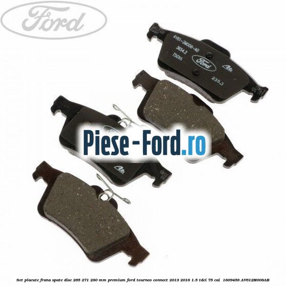 Set placute frana spate disc 265/271/280 mm premium Ford Tourneo Connect 2013-2018 1.5 TDCi 75 cai  #2FE56B221A