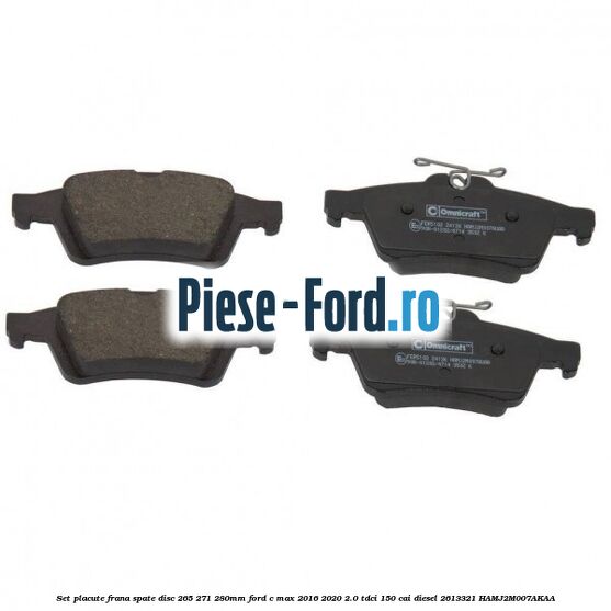 Set placute frana spate (disc 265/271/280mm) Ford C-Max 2016-2020 2.0 TDCi 150 cai diesel #5A6D96B3C7