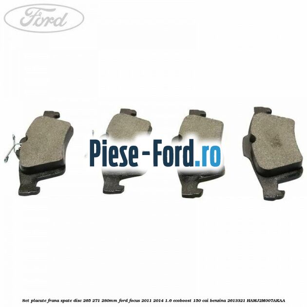 Set placute frana spate (disc 265/271/280mm) Ford Focus 2011-2014 1.6 EcoBoost 150 cai #8A05F773B5 Set placute frana spate (disc 265/271/280mm) Ford Focus 2011-2014 1.6 EcoBoost 150 cai benzina #8A05F773B5