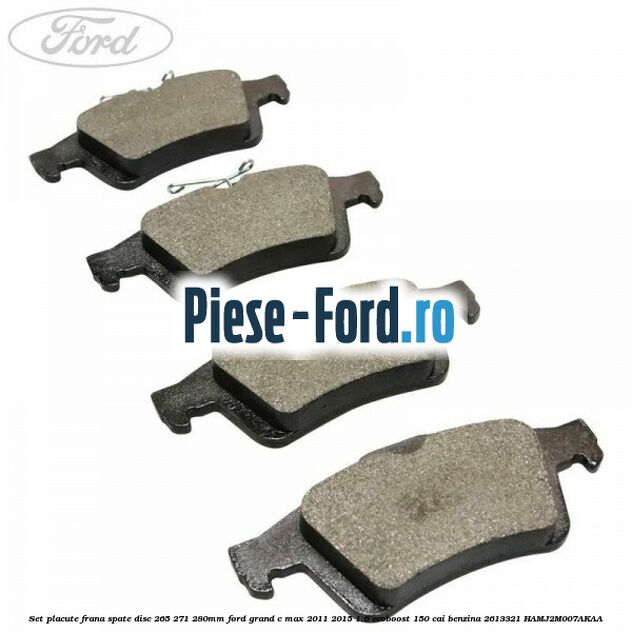 Set placute frana spate (disc 265/271/280mm) Ford Grand C-Max 2011-2015 1.6 EcoBoost 150 cai #F78E501A7B Set placute frana spate (disc 265/271/280mm) Ford Grand C-Max 2011-2015 1.6 EcoBoost 150 cai benzina #F78E501A7B