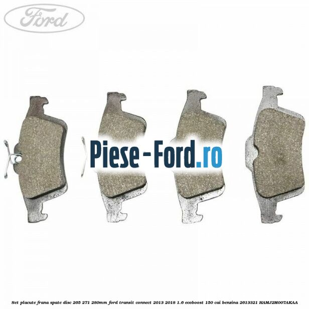 Set placute frana spate (disc 265/271/280mm) Ford Transit Connect 2013-2018 1.6 EcoBoost 150 cai benzina #47CB799843