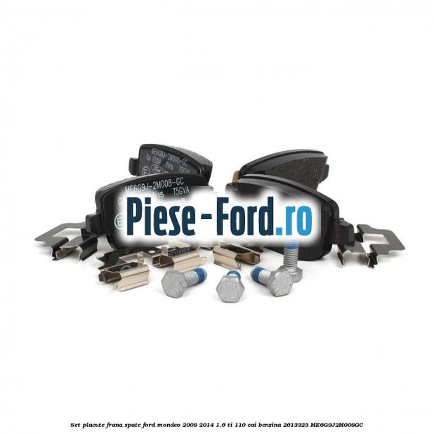 Set placute frana spate Ford Mondeo 2008-2014 1.6 Ti 110 cai benzina