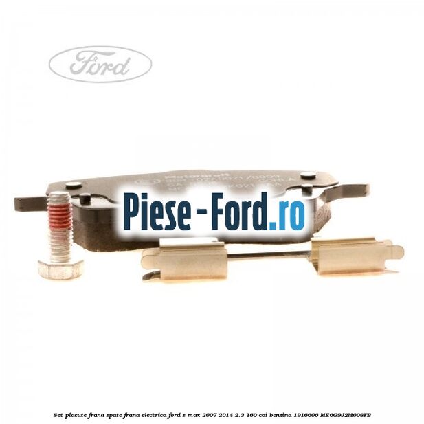 Set placute frana spate frana electrica Ford S-Max 2007-2014 2.3 160 cai benzina