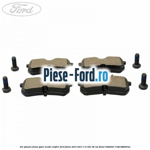 Set placute frana spate model confort Ford Fiesta 2013-2017 1.6 TDCi 95 cai diesel
