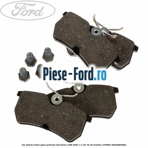 Set placute frana spate premium Ford Focus 1998-2004 1.4 16V 75 cai benzina