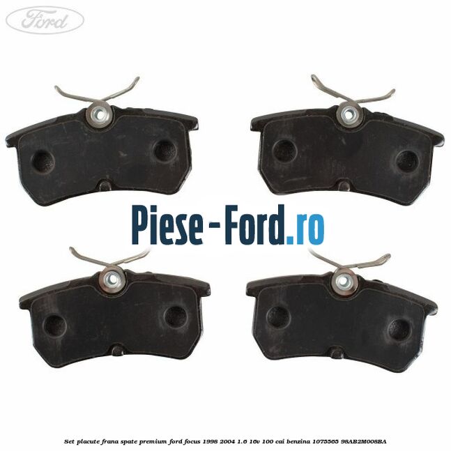 Set placute frana spate premium Ford Focus 1998-2004 1.6 16V 100 cai benzina #1972BAB847