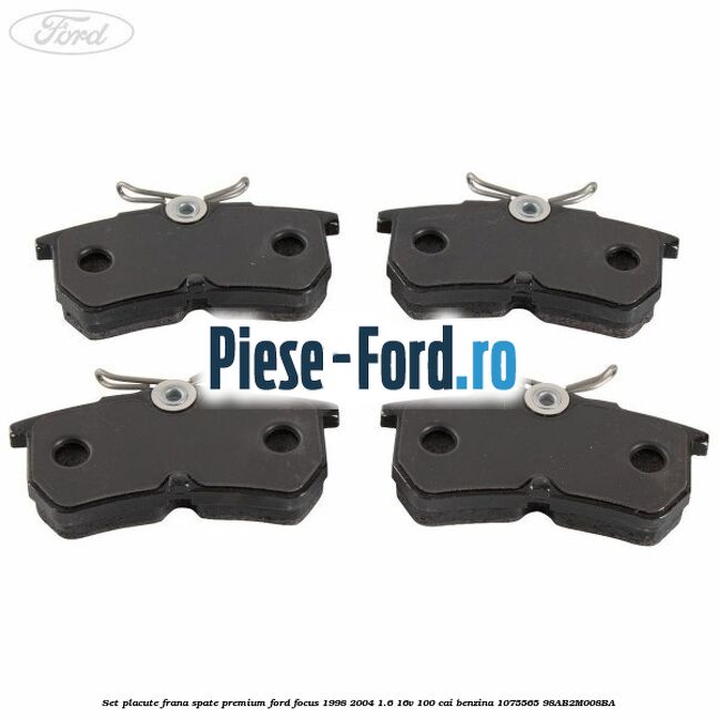 Set placute frana spate premium Ford Focus 1998-2004 1.6 16V 100 cai benzina #1972BAB847