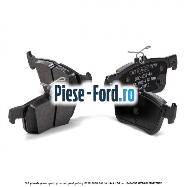 Set placute frana spate premium Ford Galaxy 2015-2023 2.0 TDCi 4x4 150 cai  #8179BC6E5D