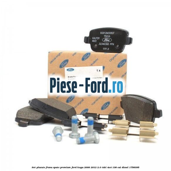 Set placute frana spate premium Ford Kuga 2008-2012 2.0 TDCi 4x4 136 cai
