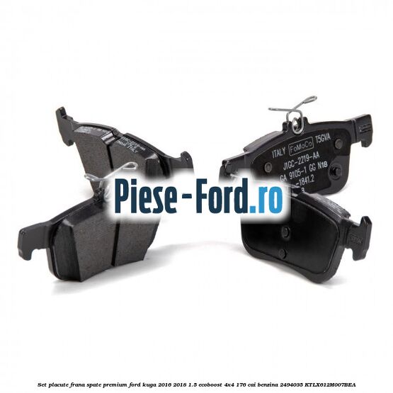 Set placute frana spate premium Ford Kuga 2016-2018 1.5 EcoBoost 4x4 176 cai benzina #1ECD579A16