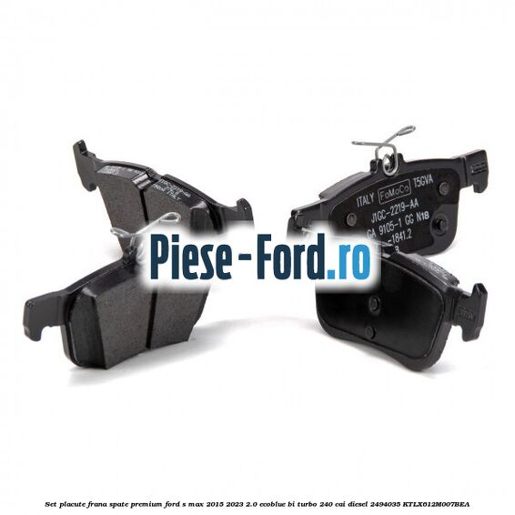 Set placute frana spate premium Ford S-Max 2015-2023 2.0 EcoBlue Bi-Turbo 240 cai diesel #B9E9898F64