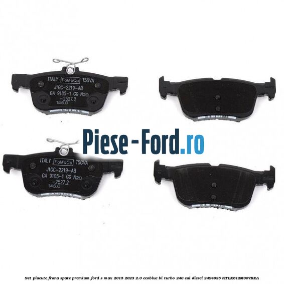 Set placute frana spate premium Ford S-Max 2015-2023 2.0 EcoBlue Bi-Turbo 240 cai diesel #B9E9898F64
