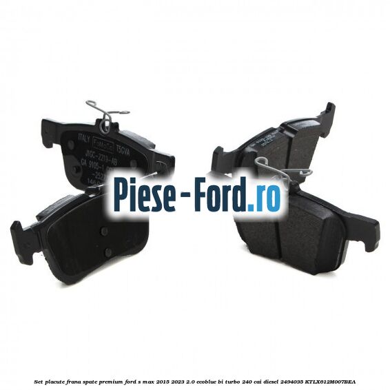 Set placute frana spate premium Ford S-Max 2015-2023 2.0 EcoBlue Bi-Turbo 240 cai diesel #B9E9898F64