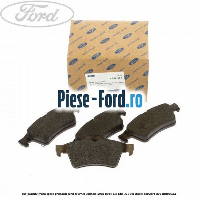 Set placute frana spate premium Ford Tourneo Connect 2002-2014 1.8 TDCi 110 cai diesel
