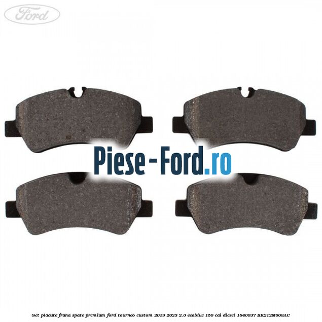 Set placute frana spate premium Ford Tourneo Custom 2019-2023 2.0 EcoBlue 150 cai diesel #CACAF290C0