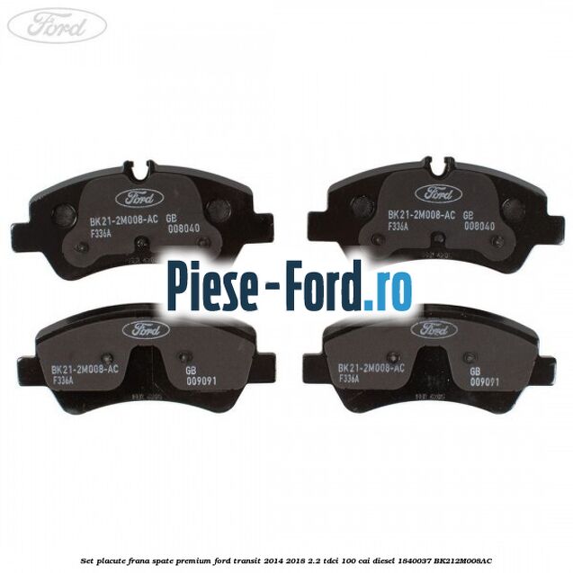 Set placute frana spate premium Ford Transit 2014-2018 2.2 TDCi 100 cai diesel #72EE66676F