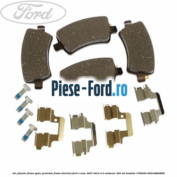 Set placute frana spate premium frana electrica Ford S-Max 2007-2014 2.0 EcoBoost 203 cai benzina