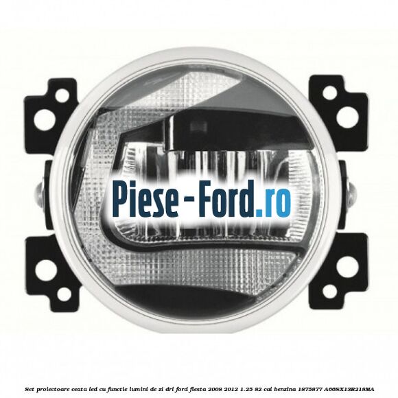 Set proiectoare ceata LED cu functie lumini de zi (DRL) Ford Fiesta 2008-2012 1.25 82 cai benzina
