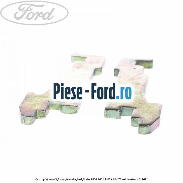 Set reglaj saboti frana fara ABS Ford Fiesta 1996-2001 1.25 i 16V 75 cai #14358EED1D Set reglaj saboti frana fara ABS Ford Fiesta 1996-2001 1.25 i 16V 75 cai benzina #14358EED1D